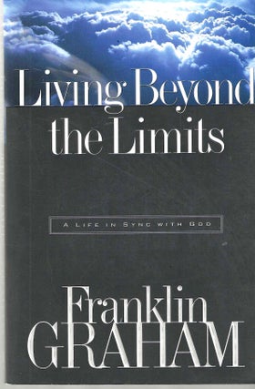 Item #14764 Living Beyond the Limits: A Life in Sync with God. Franklin Graham