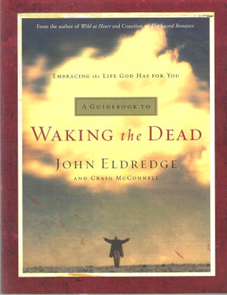 Item #14766 A Guidebook to Waking the Dead: Embracing the life God has for you. John Eldredge,...