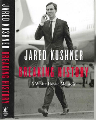 Item #14781 Breaking History: A White House Memoir. Jared Kushner