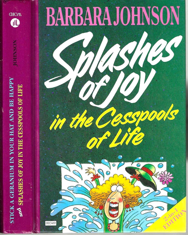 Item #14801 Splashes of Joy in the Sesspools of Life / Stick a Geranium in Your Hat and Be Happy! Barbara Johnson.