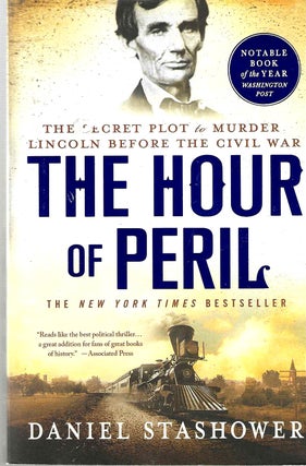 Item #14817 The Hour of Peril: The Secret Plot to Murder Lincoln Before the Civil War. Daniel...