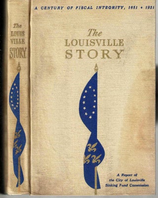Item #14822 The Louisville Story A Century of Fiscal Integrity, 1851-1951: A Report of The...