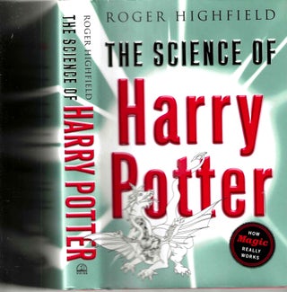 Item #14843 The Science of Harry Potter: How Magic Really Works. Roger Highfield