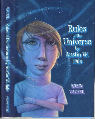 Item #14844 Rules of the Universe by Austin W. Hale. Robin Vaupel
