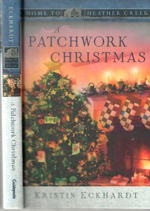 Item #14863 A Patchwork Christmas (Home to Heather Creek #5). Kristin Eckhardt
