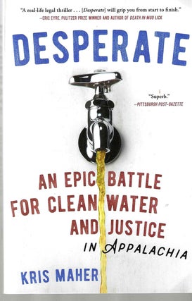 Item #14883 Desperate: An Epic Battle for Clean Water and Justice in Appalachia. Kris Maher