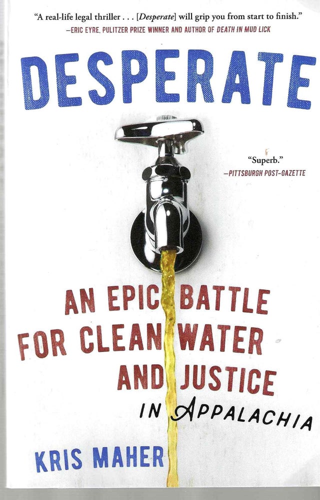 Item #14883 Desperate: An Epic Battle for Clean Water and Justice in Appalachia. Kris Maher.