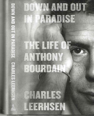 Item #14886 Down and Out in Paradise: The Life of Anthony Bourdain. Charles Leerhsen