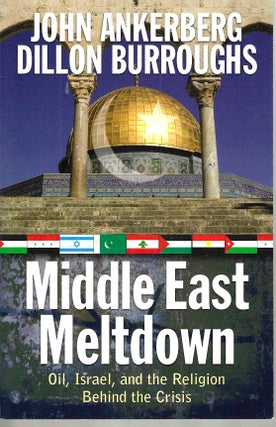 Item #14897 Middle East Meltdown: Oil, Israel, and the Religion Behind the Crisis. John...