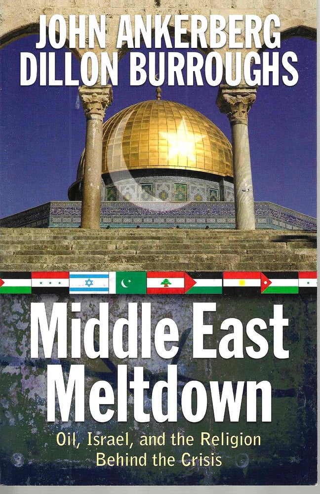 Item #14897 Middle East Meltdown: Oil, Israel, and the Religion Behind the Crisis. John Ankerberg, Dilloon Burroughs.