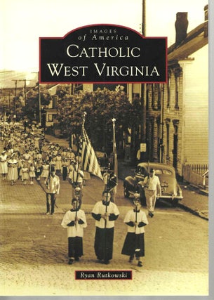 Item #15034 Catholic West Virginia (Images of America). Ryan Rutkowski