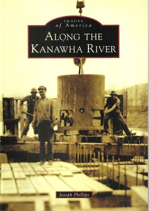 Item #15037 Along the Kanawha River (Images of America). Joseph Phillips