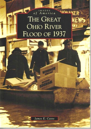 Item #15039 The Great Ohio River Flood of 1937 (Images of America). James E. Casto