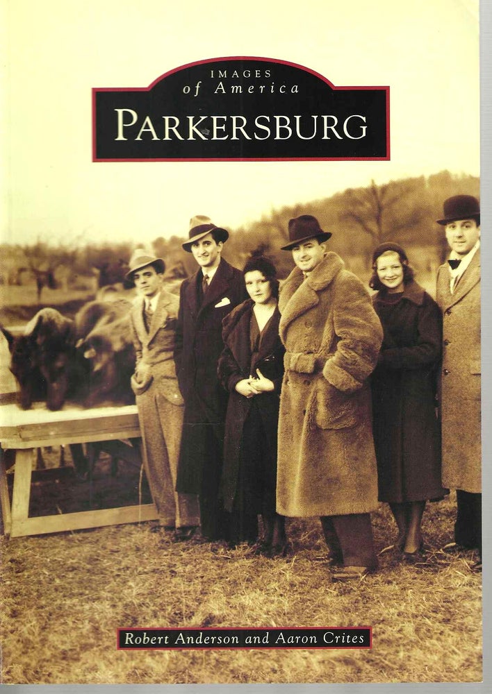 Item #15059 Parkersburg (Images of America). Robert Anderson, Aaron Crites.