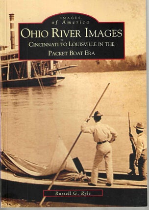 Item #15075 Ohio River Images: Cincinnati to Louisville in the Packet Boat Era (Images of...