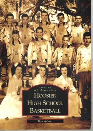 Item #15081 Hoosier High School Basketball (Images of America). Bob Adams
