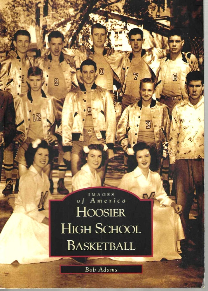 Item #15081 Hoosier High School Basketball (Images of America). Bob Adams.