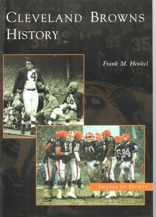 Item #15088 Cleveland Browns History (Images of Baseball). Frank M. Henkel