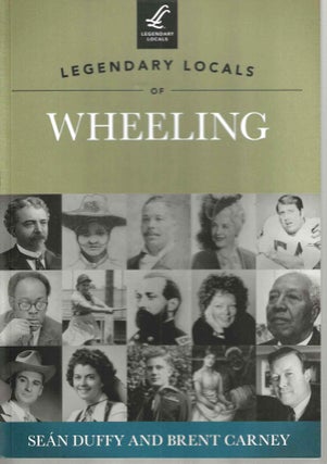 Item #15090 Legendary Locals of Wheeling (Legendary Locals). Sean Duffy, Brent Carney
