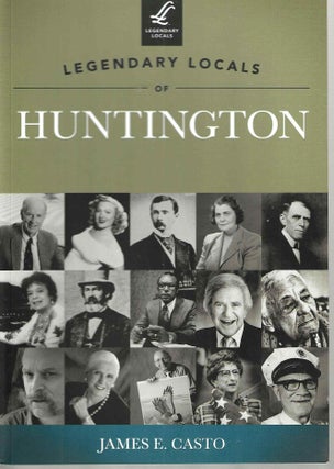 Item #15091 Legendary Locals of Huntington (Legendary Locals). James E. Casto