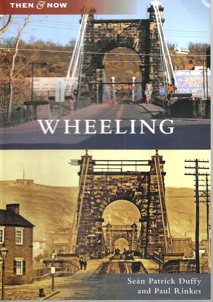 Item #15092 Wheeling (Then & Now). James E. Casto.