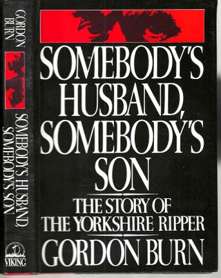 Item #15145 Somebody's Husband, Somebody's Son: The Story of the Yorkshire Ripper. Gordon Burn