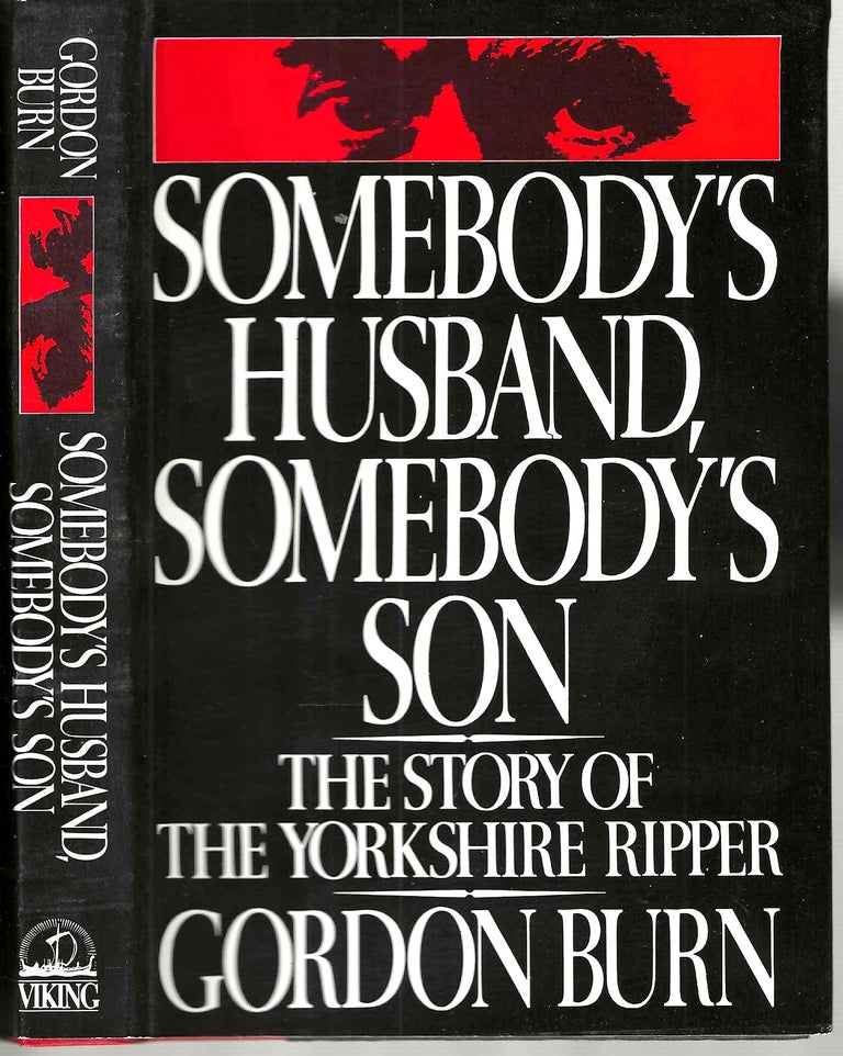 Item #15145 Somebody's Husband, Somebody's Son: The Story of the Yorkshire Ripper. Gordon Burn.