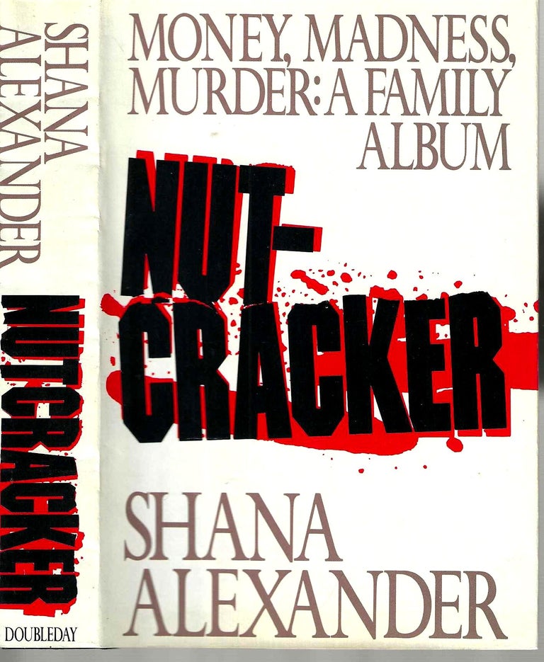Item #15165 Nut-Cracker: Money, Madness, Murder: A Family Album. Shana Alexander.