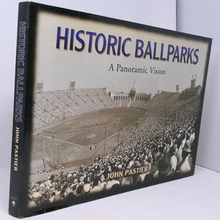 Item #15187 Historic Ballparks: A Panoramic Vision. John Pastier