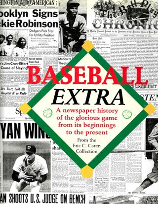 Item #15188 Baseball Extra: A newspaper history of the glorious game from its beginnings to the...