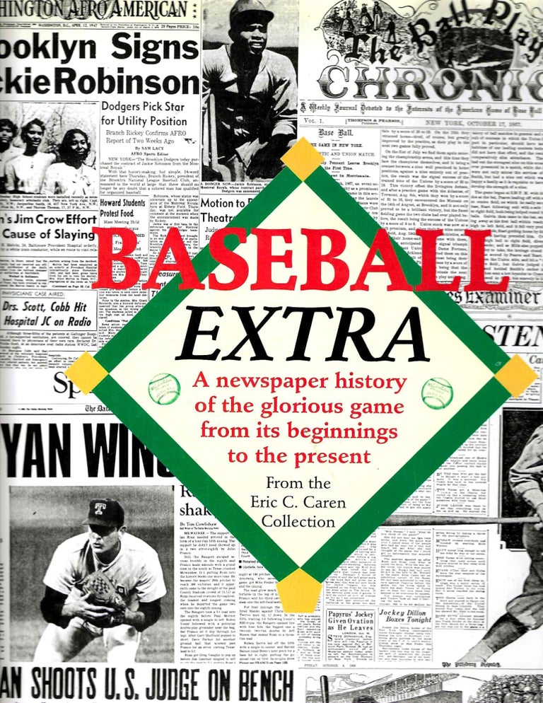 Item #15188 Baseball Extra: A newspaper history of the glorious game from its beginnings to the present. Eric C. Caren.