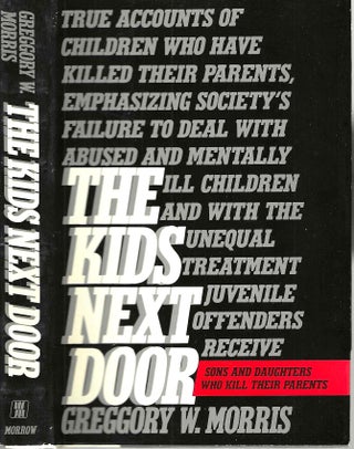 Item #15189 The Kids Next Door: Sons and Daughters Who Kill Their Parents. Greggory W. Morris