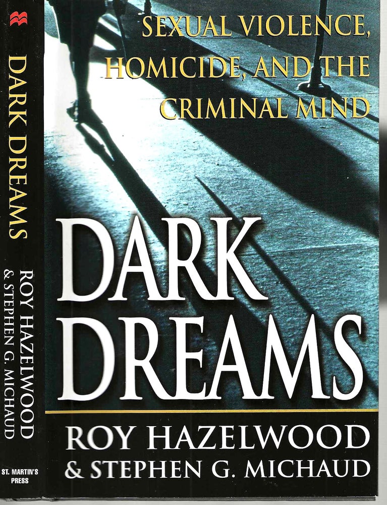 Item #15241 Dark Dreams: Sexual Violence, Homicide, and the Criminal Mind. Roy Hazelwood, Stephen G. Michaud.