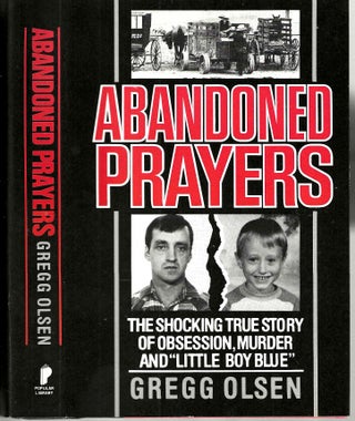Item #15320 Abandoned Prayers: The Shocking True Story of Obsession, Murder and "Little Boy Blue"...