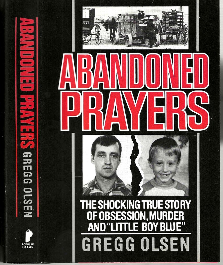 Item #15320 Abandoned Prayers: The Shocking True Story of Obsession, Murder and "Little Boy Blue" Gregg Olsen.