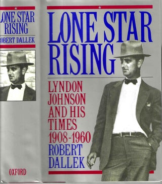 Item #15328 Lone Star Rising: Lyndon Johnson and His Times 1908-1960. Robert Dallek