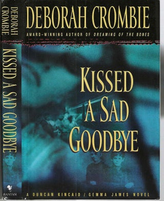 Item #15502 Kissed A Sad Goodbye (Duncan Kincaid & Gemma James #6). Deborah Crombie
