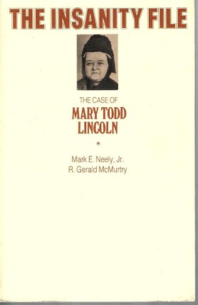 Item #15519 The Insanity File: The Case of Mary Todd Lincoln. Mark E. Jr. Neely, R. Gerald McMurtry