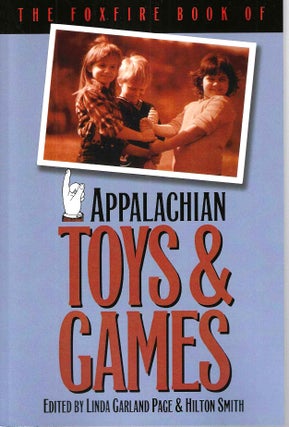 Item #15559 The Foxfire Book of Appalachian Toys and Games. Linda Garland Page, Hilton Smith