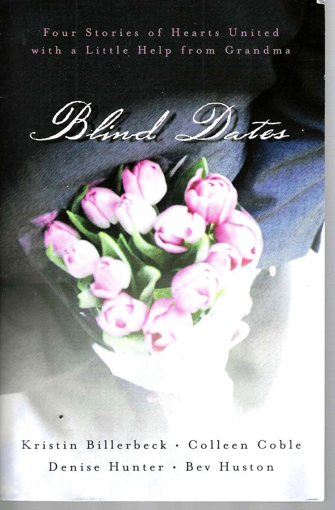 Item #15561 Blind Date: Four Stories of Hearts United with a Little Help from Grandma. Billerbeck, Coble, Hunter, Huston.