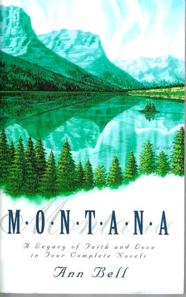 Item #15562 Montana: A Legacy of Faith and Love in Four Complete Novels. Ann Bell