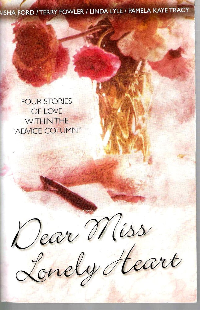 Item #15565 Dear Miss Lonely Heart: Four stories of love within the "Advice Column" Ford, Fowler, Lyle, Tracy.