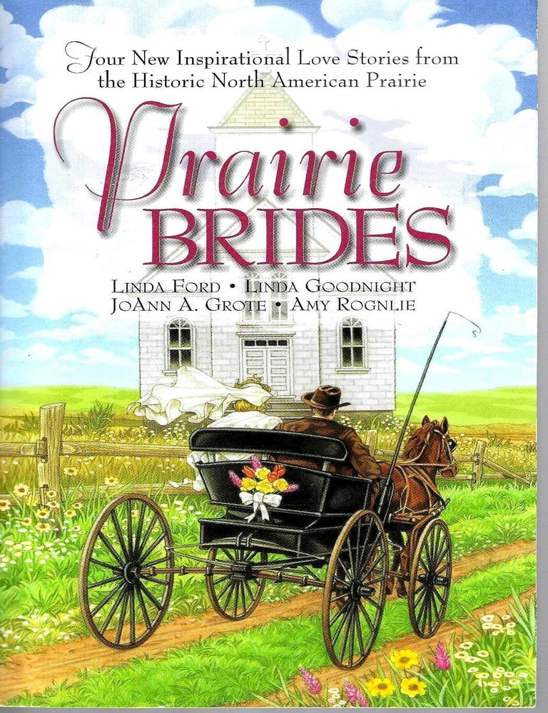 Item #15569 Prairie Brides: Four New Inspirational Love Stories from the Historic North American Prairie. Ford, Goodnight, Grote, Rognlie.