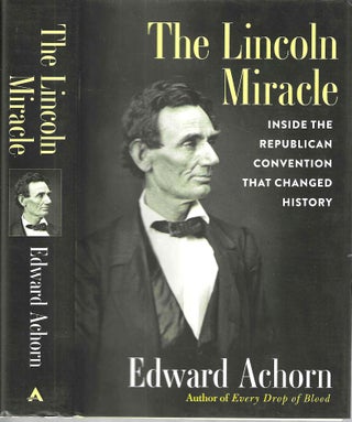 Item #15582 The Lincoln Miracle: Inside the Republican Convention That Changed History. Edward...