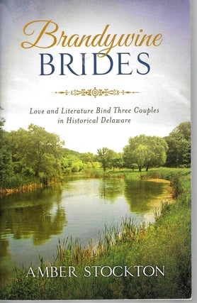 Item #15596 Brandywine Brides: Love and Literature Bind Three Couples in Historical Delaware...