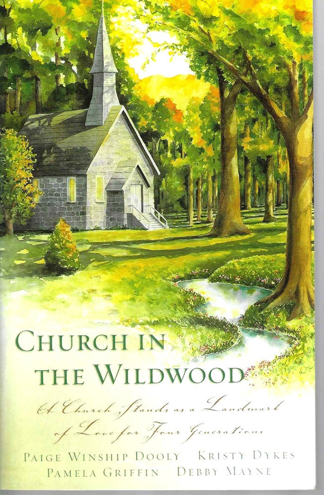 Item #15598 Church in the Wildwood: A Missouri Church Stands as a Landmark of Love for Four Generations. Dooly, Dykes, Griffin, Mayne.