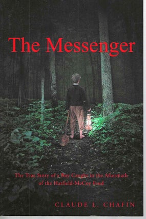 Item #15614 The Messenger: The True Story of a Boy Caught in the Aftermath of the Hatfield-McCoy...