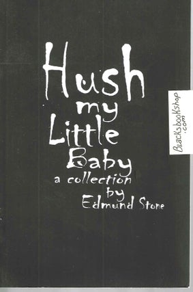 Item #15627 Hush my Little Baby: A Collection by Edmund Stone. Edmund Stone