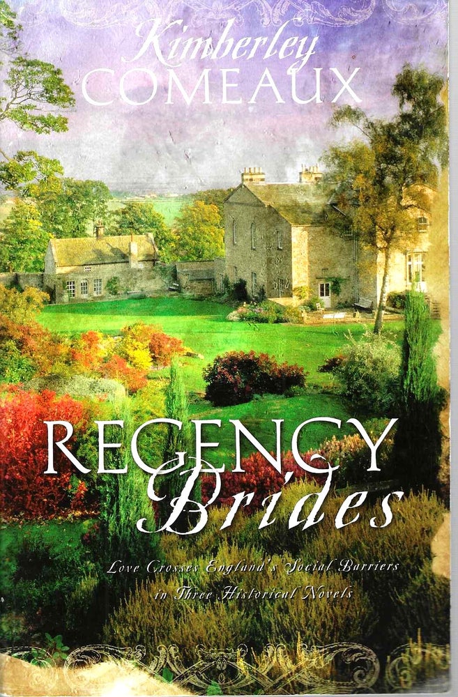 Item #15628 Regency Brides: Love Crosses England's Social Barriers in Three Histoircal Novels (Regency Brides #1-3). Comeaux. Kimberly.