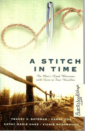 Item #15631 A Stitch in Time: No Man's Land Blossoms with Love in Four Novellas. Bateman / Cox /...